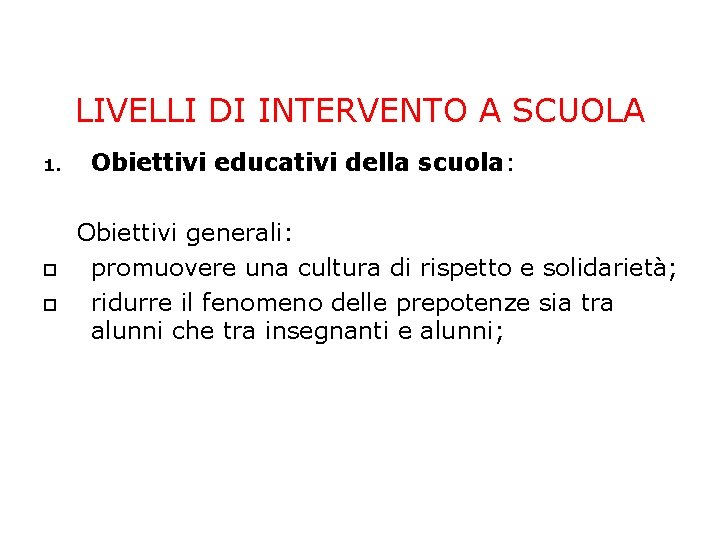 LIVELLI DI INTERVENTO A SCUOLA 1. Obiettivi educativi della scuola: Obiettivi generali: promuovere una LIVELLI DI INTERVENTO A SCUOLA 1. Obiettivi educativi della scuola: Obiettivi generali: promuovere una