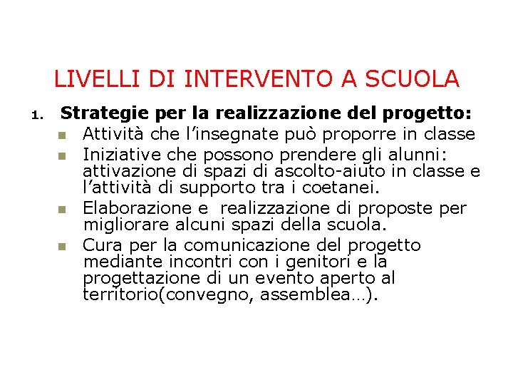 LIVELLI DI INTERVENTO A SCUOLA 1. Strategie per la realizzazione del progetto: Attività che LIVELLI DI INTERVENTO A SCUOLA 1. Strategie per la realizzazione del progetto: Attività che
