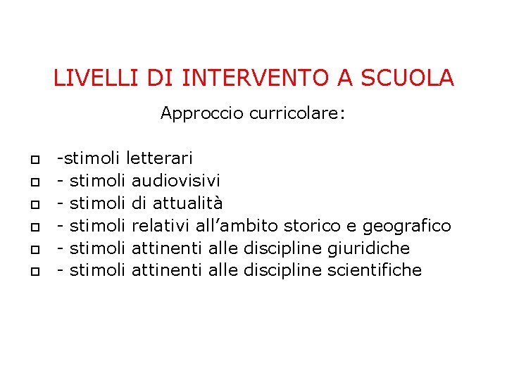 LIVELLI DI INTERVENTO A SCUOLA Approccio curricolare: -stimoli letterari - stimoli audiovisivi - stimoli LIVELLI DI INTERVENTO A SCUOLA Approccio curricolare: -stimoli letterari - stimoli audiovisivi - stimoli