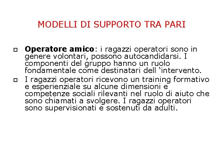 MODELLI DI SUPPORTO TRA PARI Operatore amico: i ragazzi operatori sono in genere volontari, MODELLI DI SUPPORTO TRA PARI Operatore amico: i ragazzi operatori sono in genere volontari,