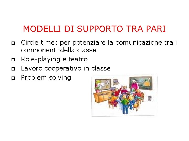 MODELLI DI SUPPORTO TRA PARI Circle time: per potenziare la comunicazione tra i componenti MODELLI DI SUPPORTO TRA PARI Circle time: per potenziare la comunicazione tra i componenti