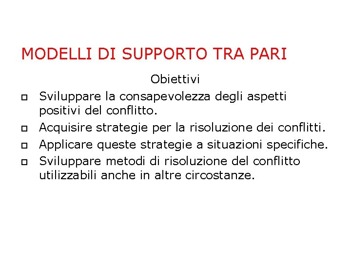 MODELLI DI SUPPORTO TRA PARI Obiettivi Sviluppare la consapevolezza degli aspetti positivi del conflitto. MODELLI DI SUPPORTO TRA PARI Obiettivi Sviluppare la consapevolezza degli aspetti positivi del conflitto.