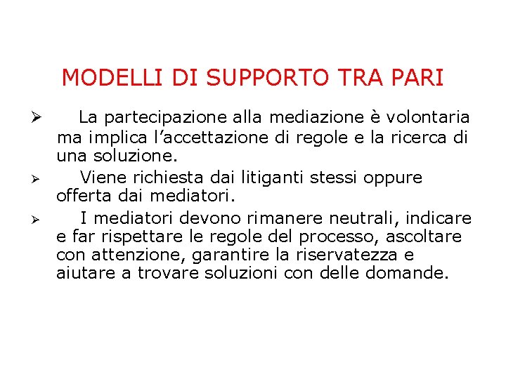 MODELLI DI SUPPORTO TRA PARI La partecipazione alla mediazione è volontaria ma implica l’accettazione MODELLI DI SUPPORTO TRA PARI La partecipazione alla mediazione è volontaria ma implica l’accettazione