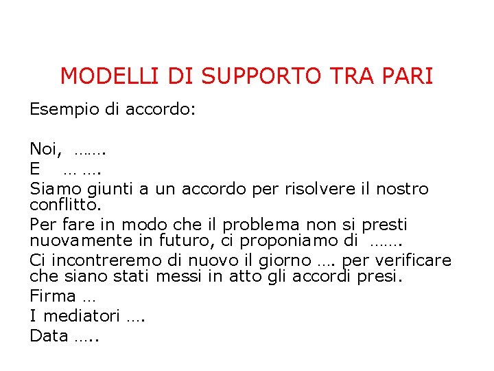 MODELLI DI SUPPORTO TRA PARI Esempio di accordo: Noi, ……. E … …. Siamo MODELLI DI SUPPORTO TRA PARI Esempio di accordo: Noi, ……. E … …. Siamo