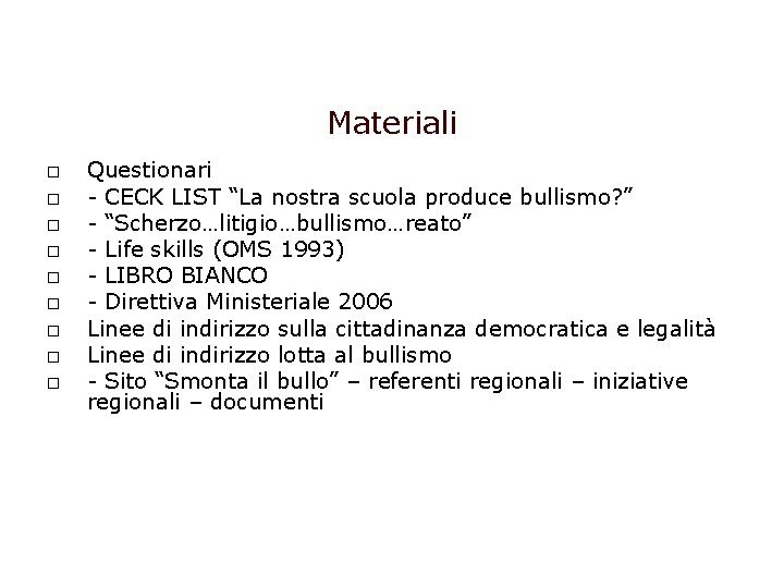 Materiali Questionari - CECK LIST “La nostra scuola produce bullismo? ” - “Scherzo…litigio…bullismo…reato” - Materiali Questionari - CECK LIST “La nostra scuola produce bullismo? ” - “Scherzo…litigio…bullismo…reato” -