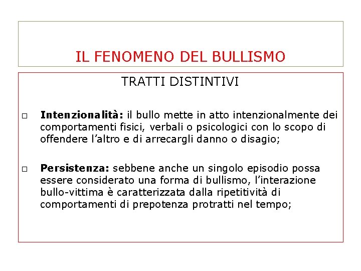 IL FENOMENO DEL BULLISMO TRATTI DISTINTIVI Intenzionalità: il bullo mette in atto intenzionalmente dei IL FENOMENO DEL BULLISMO TRATTI DISTINTIVI Intenzionalità: il bullo mette in atto intenzionalmente dei