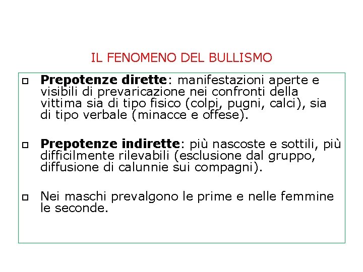 IL FENOMENO DEL BULLISMO Prepotenze dirette: manifestazioni aperte e visibili di prevaricazione nei confronti IL FENOMENO DEL BULLISMO Prepotenze dirette: manifestazioni aperte e visibili di prevaricazione nei confronti