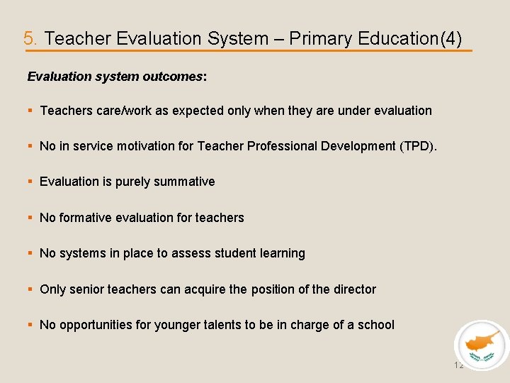 5. Teacher Evaluation System – Primary Education(4) Evaluation system outcomes: § Teachers care/work as