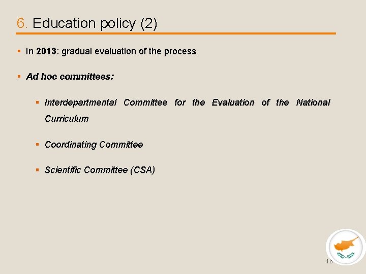 6. Education policy (2) § In 2013: gradual evaluation of the process § Ad