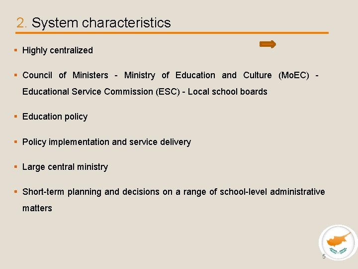 2. System characteristics § Highly centralized § Council of Ministers - Ministry of Education