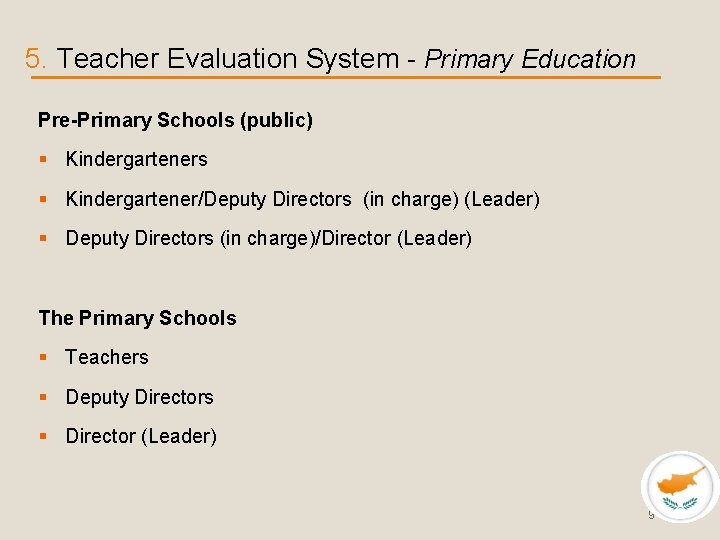 5. Teacher Evaluation System - Primary Education Pre-Primary Schools (public) § Kindergarteners § Kindergartener/Deputy