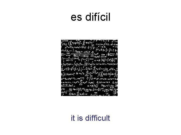 es difícil it is difficult 