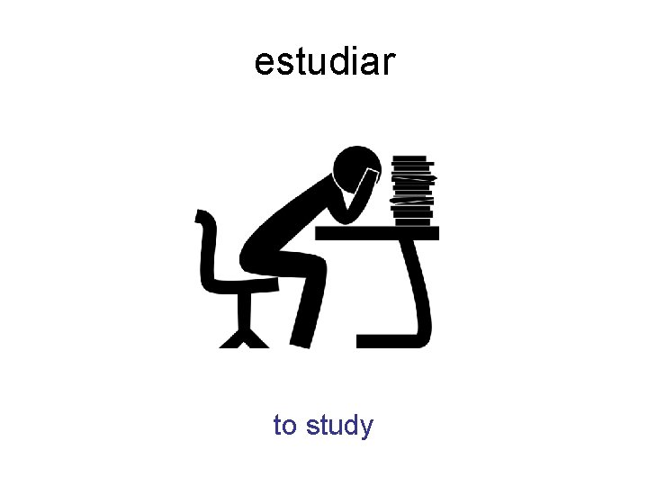 estudiar to study 