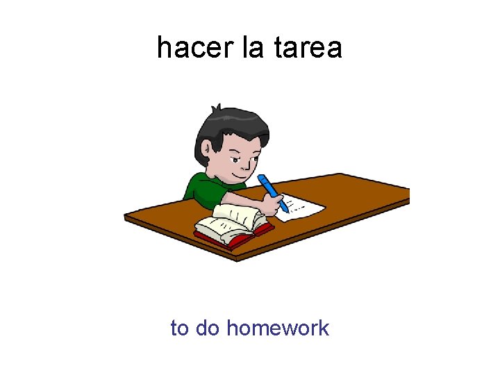 hacer la tarea to do homework 