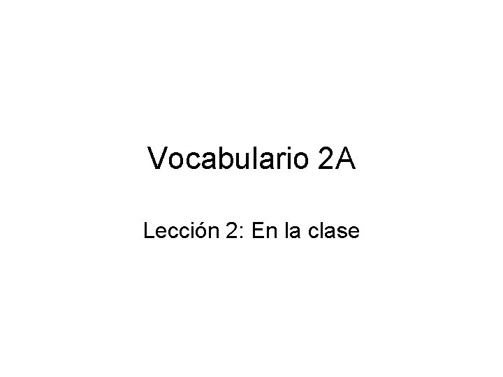 Vocabulario 2 A Lección 2: En la clase 