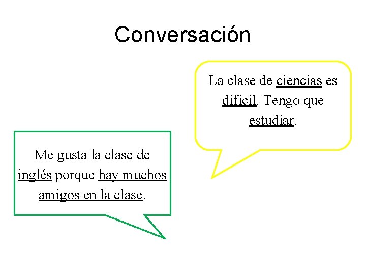 Conversación La clase de ciencias es difícil. Tengo que estudiar. Me gusta la clase