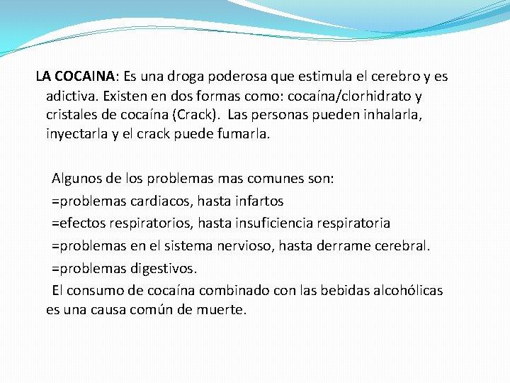 LA COCAINA: Es una droga poderosa que estimula el cerebro y es adictiva. Existen