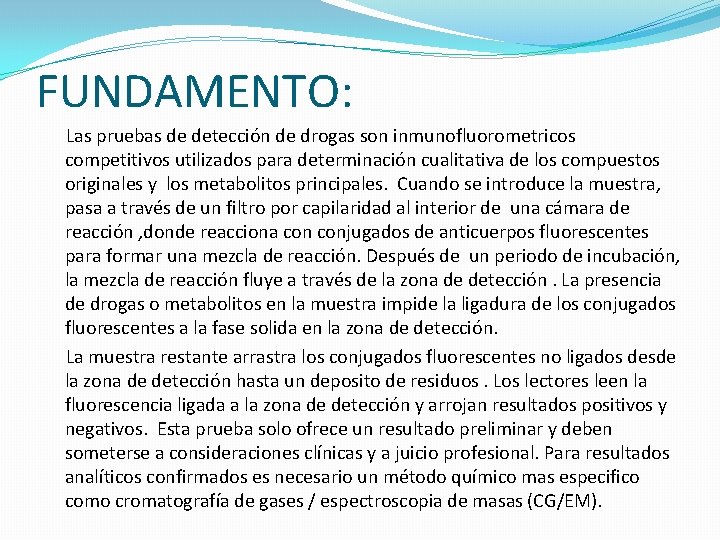 FUNDAMENTO: Las pruebas de detección de drogas son inmunofluorometricos competitivos utilizados para determinación cualitativa