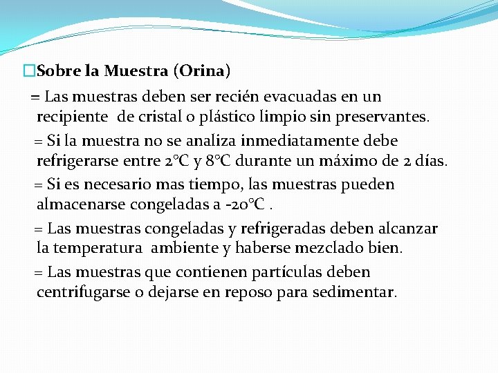 �Sobre la Muestra (Orina) = Las muestras deben ser recién evacuadas en un recipiente