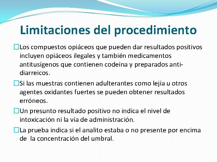 Limitaciones del procedimiento �Los compuestos opiáceos que pueden dar resultados positivos incluyen opiáceos ilegales