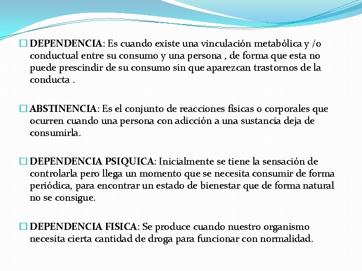 � DEPENDENCIA: Es cuando existe una vinculación metabólica y /o conductual entre su consumo