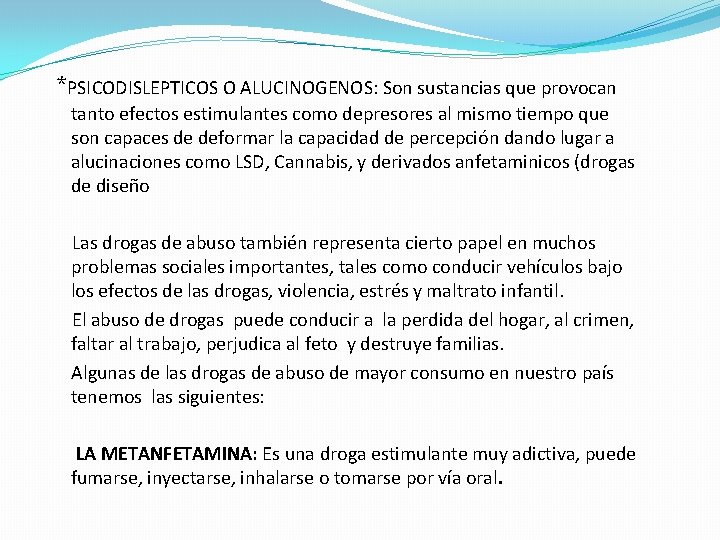 *PSICODISLEPTICOS O ALUCINOGENOS: Son sustancias que provocan tanto efectos estimulantes como depresores al mismo