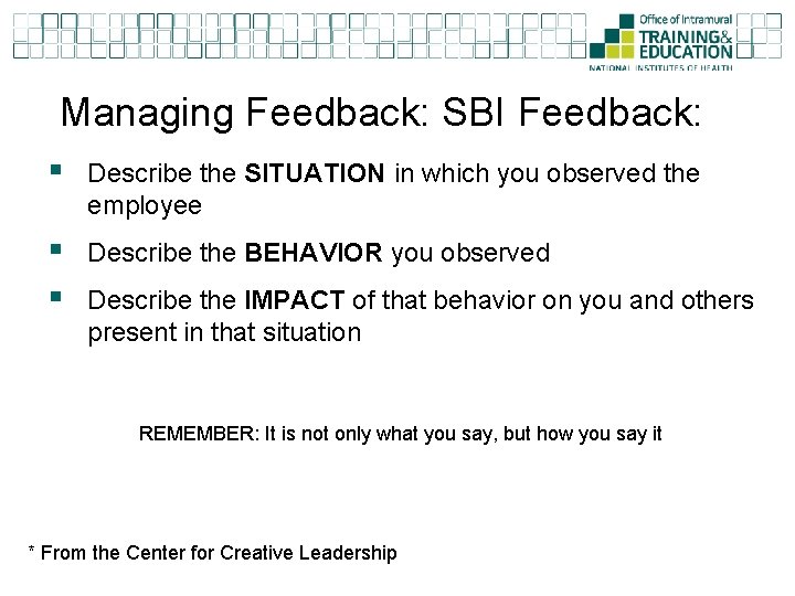 Managing Feedback: SBI Feedback: § Describe the SITUATION in which you observed the employee