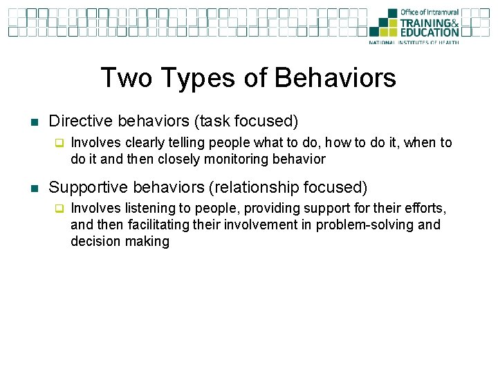 Two Types of Behaviors n Directive behaviors (task focused) q Involves clearly telling people