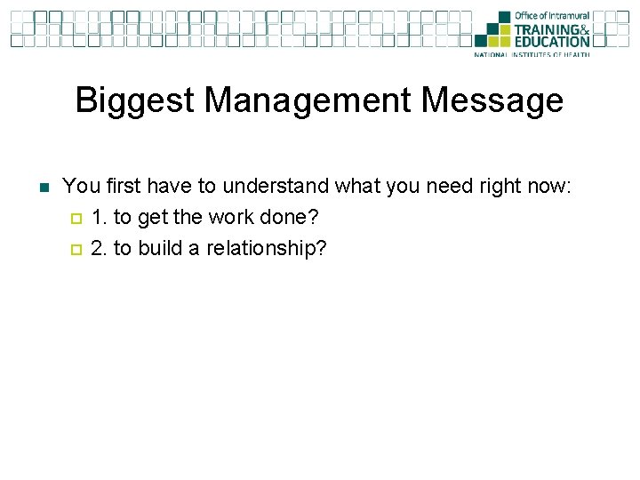 Biggest Management Message n You first have to understand what you need right now: