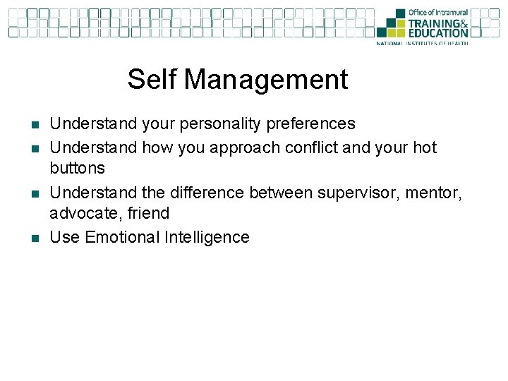 Self Management n n Understand your personality preferences Understand how you approach conflict and