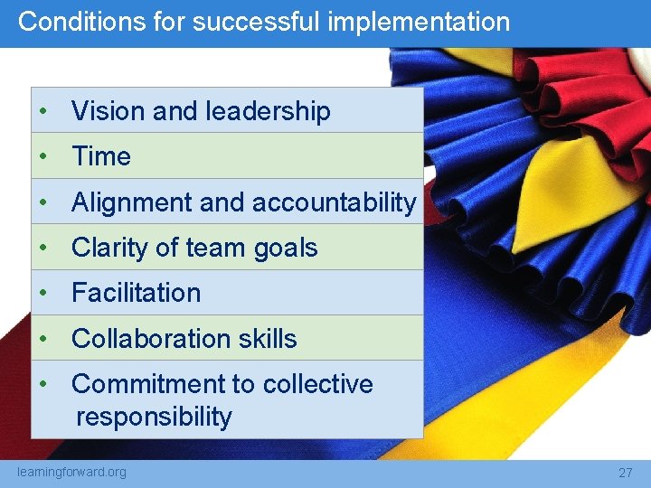 Conditions for successful implementation • Vision and leadership • Time • Alignment and accountability