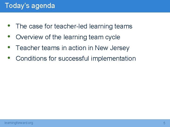Today’s agenda • • The case for teacher-led learning teams Overview of the learning