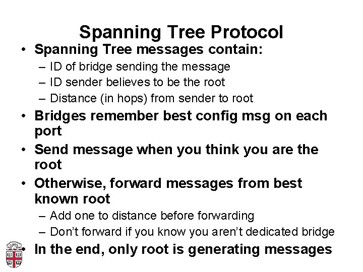Spanning Tree Protocol • Spanning Tree messages contain: – ID of bridge sending the