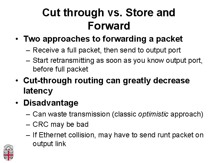 Cut through vs. Store and Forward • Two approaches to forwarding a packet –