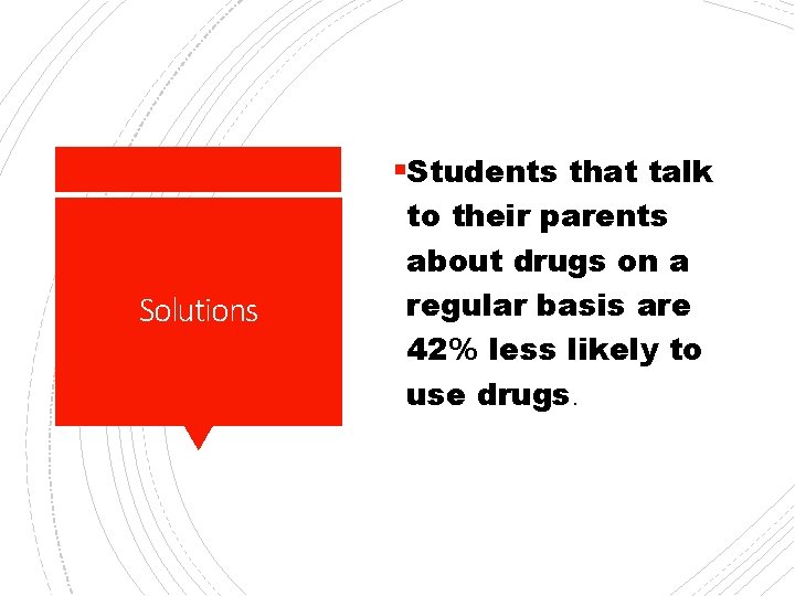 §Students that talk Solutions to their parents about drugs on a regular basis are
