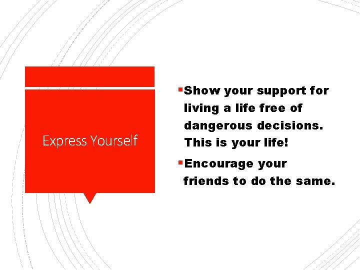 § Show your support for Express Yourself living a life free of dangerous decisions.
