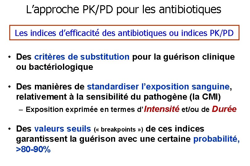 L’approche PK/PD pour les antibiotiques Les indices d’efficacité des antibiotiques ou indices PK/PD •