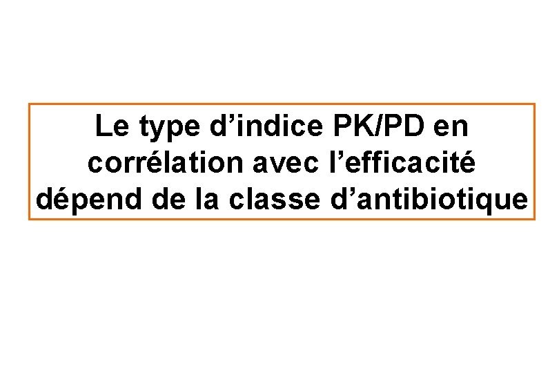 Le type d’indice PK/PD en corrélation avec l’efficacité dépend de la classe d’antibiotique 