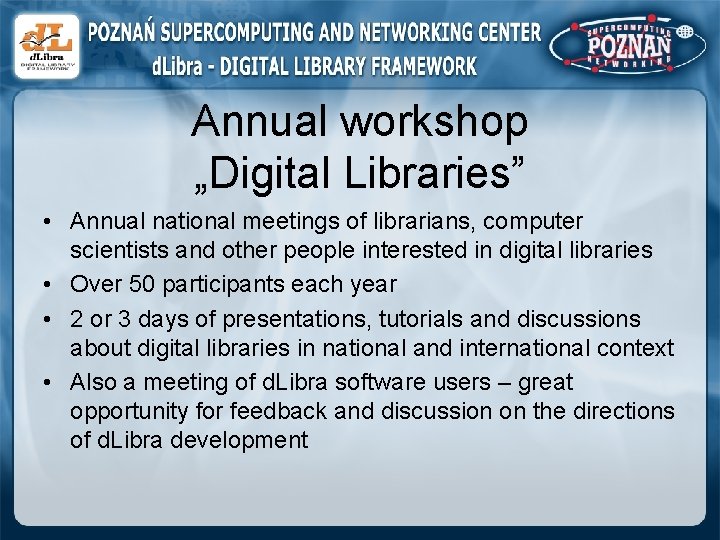 Annual workshop „Digital Libraries” • Annual national meetings of librarians, computer scientists and other