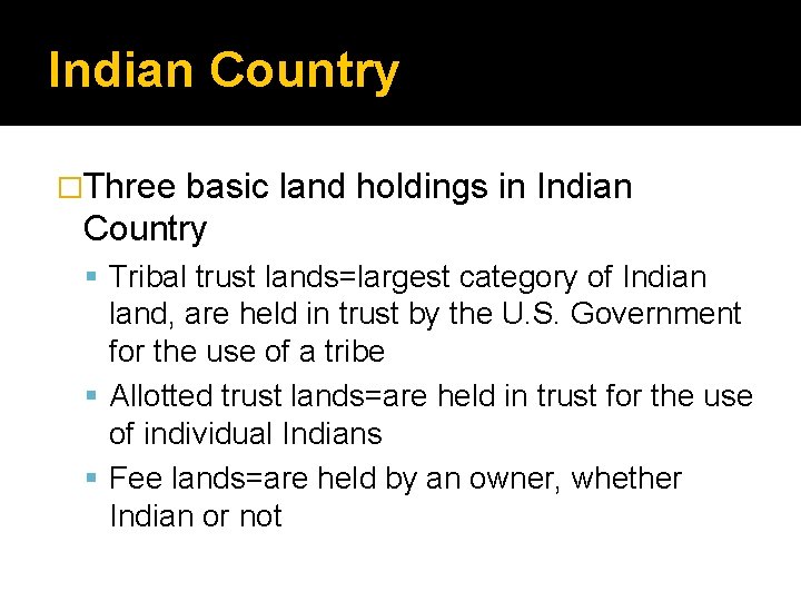 Indian Country �Three basic land holdings in Indian Country Tribal trust lands=largest category of