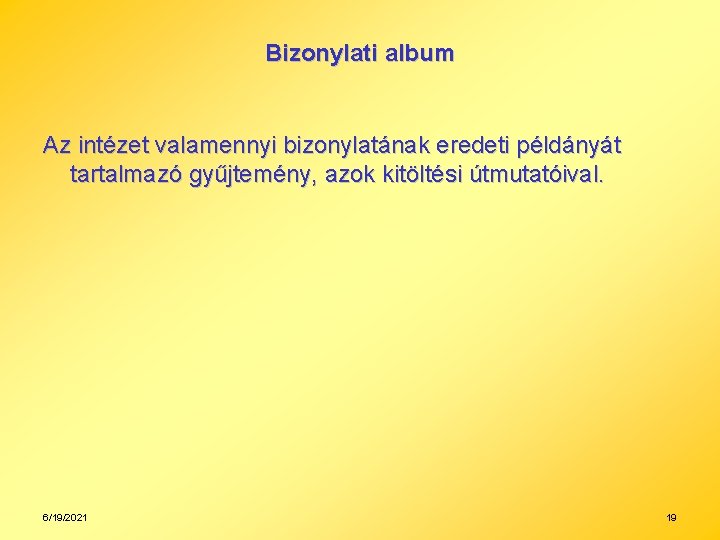 Bizonylati album Az intézet valamennyi bizonylatának eredeti példányát tartalmazó gyűjtemény, azok kitöltési útmutatóival. 6/19/2021