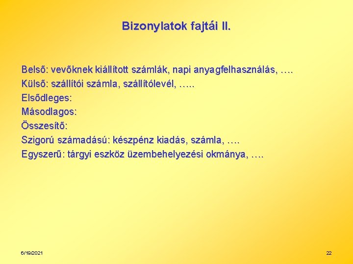 Bizonylatok fajtái II. Belső: vevőknek kiállított számlák, napi anyagfelhasználás, …. Külső: szállítói számla, szállítólevél,