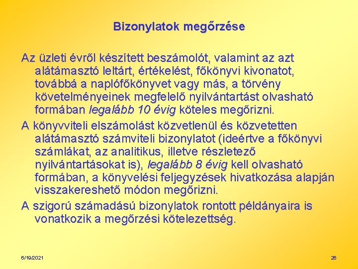 Bizonylatok megőrzése Az üzleti évről készített beszámolót, valamint az azt alátámasztó leltárt, értékelést, főkönyvi