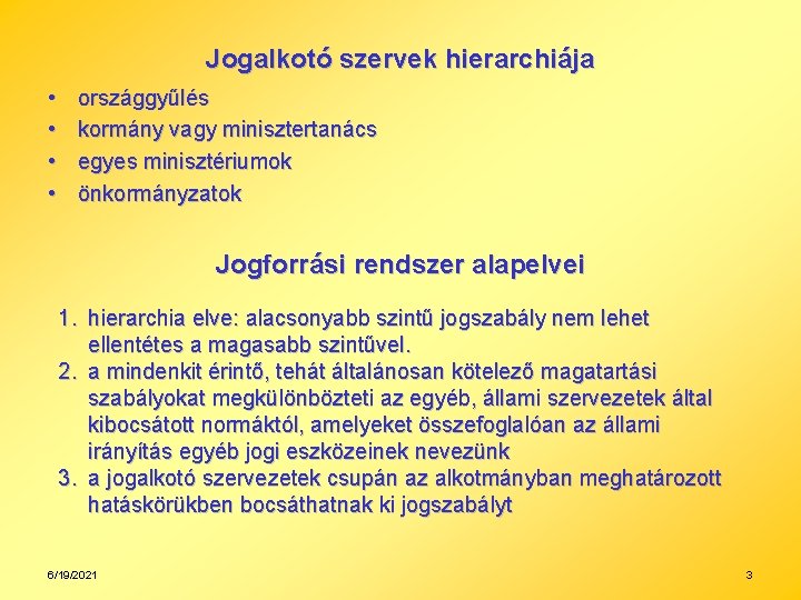 Jogalkotó szervek hierarchiája • • országgyűlés kormány vagy minisztertanács egyes minisztériumok önkormányzatok Jogforrási rendszer