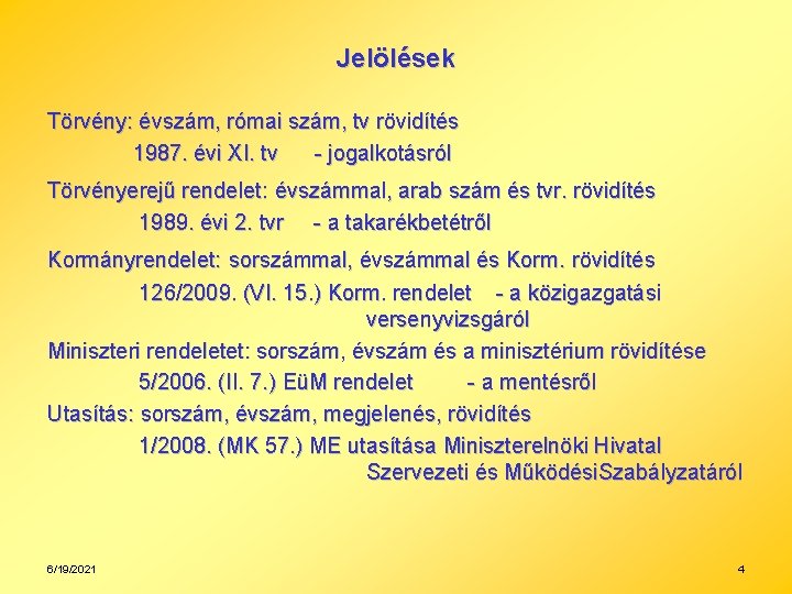 Jelölések Törvény: évszám, római szám, tv rövidítés 1987. évi XI. tv - jogalkotásról Törvényerejű