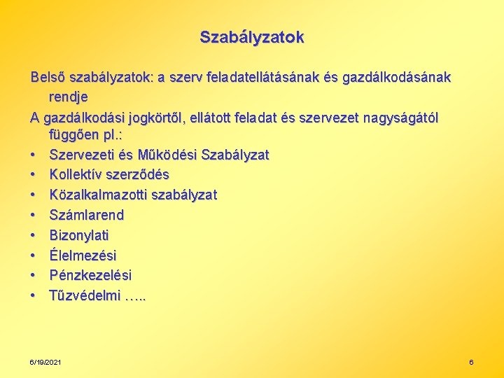 Szabályzatok Belső szabályzatok: a szerv feladatellátásának és gazdálkodásának rendje A gazdálkodási jogkörtől, ellátott feladat