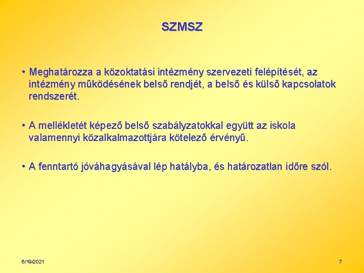 SZMSZ • Meghatározza a közoktatási intézmény szervezeti felépítését, az intézmény működésének belső rendjét, a