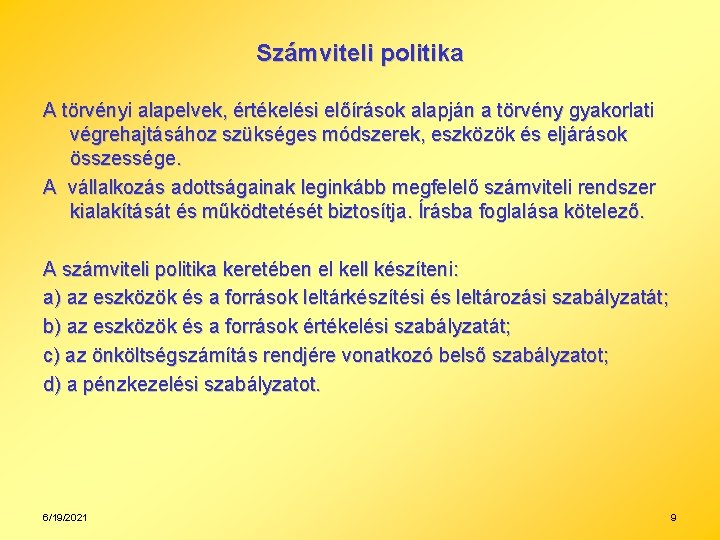 Számviteli politika A törvényi alapelvek, értékelési előírások alapján a törvény gyakorlati végrehajtásához szükséges módszerek,