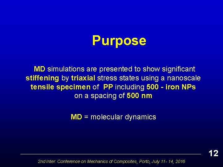 Purpose MD simulations are presented to show significant stiffening by triaxial stress states using
