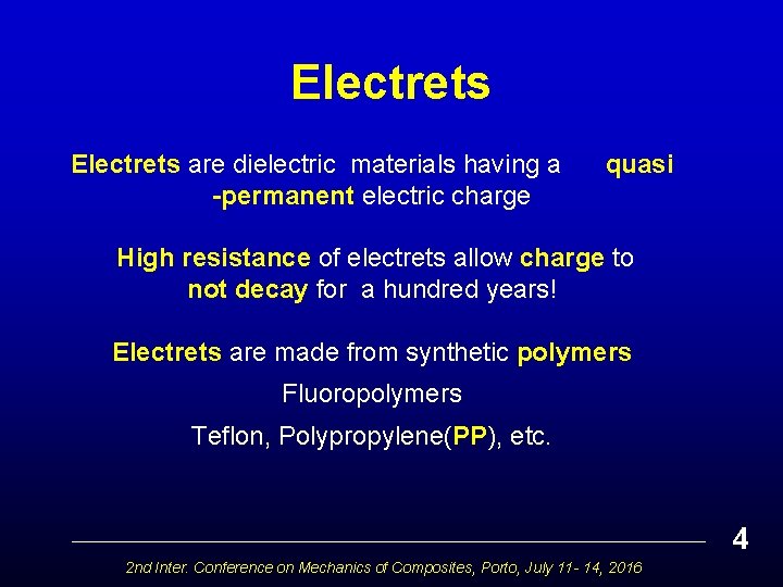 Electrets are dielectric materials having a -permanent electric charge quasi High resistance of electrets